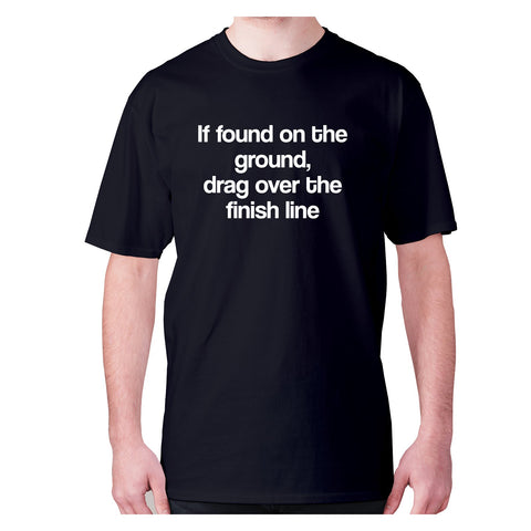 If found on the ground, drag over the finish line - men's premium t-shirt - Graphic Gear