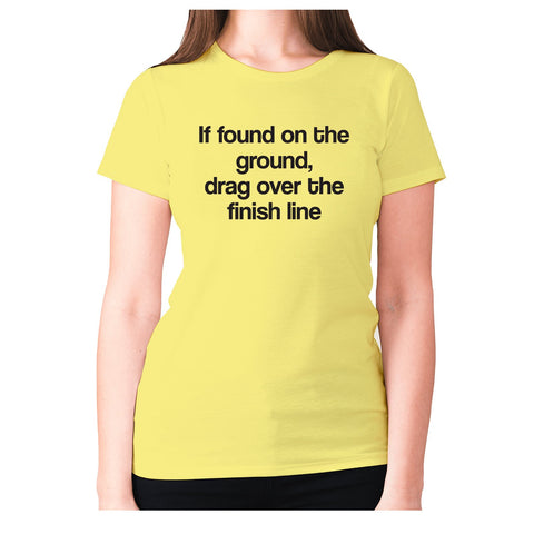 If found on the ground, drag over the finish line - women's premium t-shirt - Graphic Gear