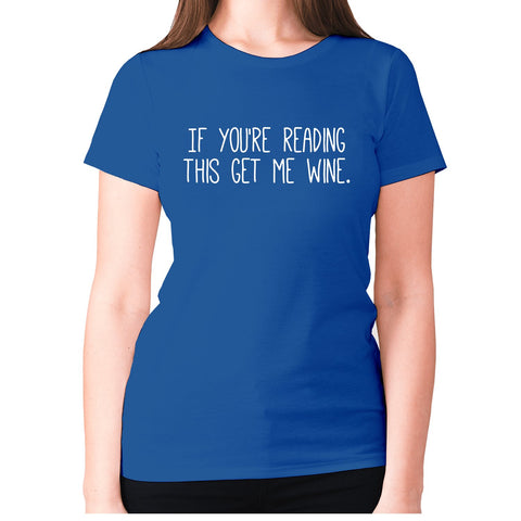 If you're reading this get me wine - women's premium t-shirt - Graphic Gear