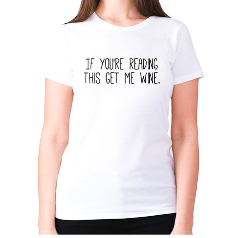 If you're reading this get me wine - women's premium t-shirt - Graphic Gear