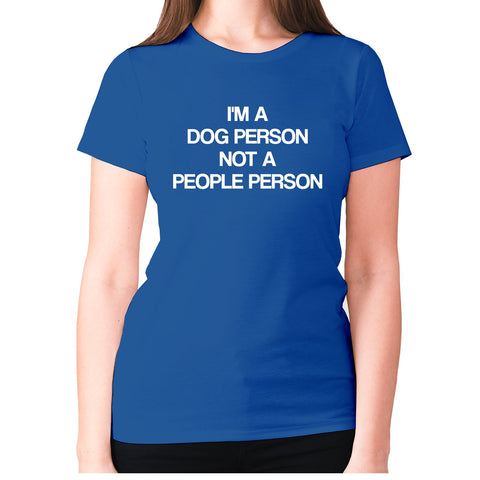 I'm a dog person not a people person - women's premium t-shirt - Graphic Gear