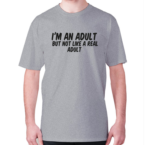 I'm an adult, but not like a real adult - men's premium t-shirt - Graphic Gear