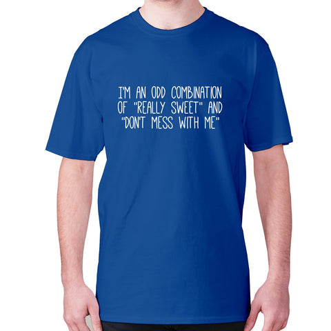 I'm an odd combination of really sweet and don't mess with me - men's premium t-shirt - Graphic Gear