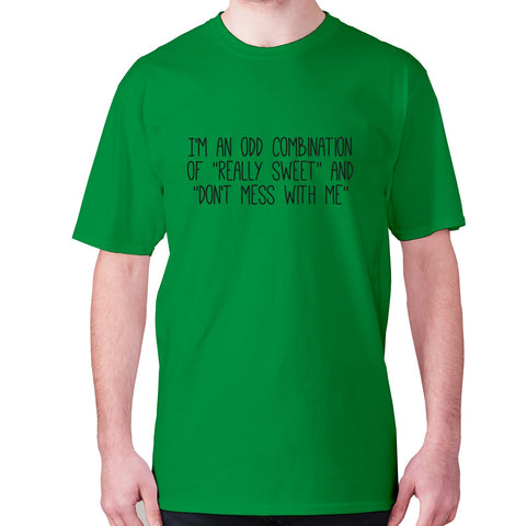 I'm an odd combination of really sweet and don't mess with me - men's premium t-shirt - Graphic Gear
