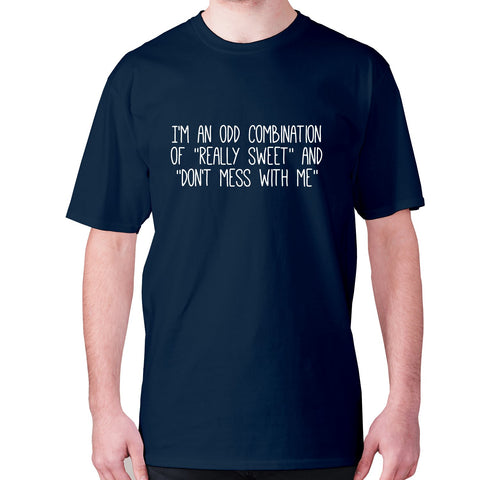 I'm an odd combination of really sweet and don't mess with me - men's premium t-shirt - Graphic Gear