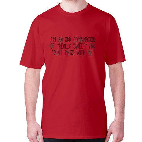 I'm an odd combination of really sweet and don't mess with me - men's premium t-shirt - Graphic Gear