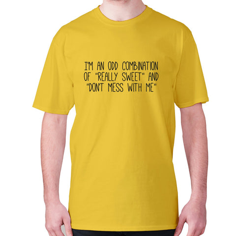 I'm an odd combination of really sweet and don't mess with me - men's premium t-shirt - Graphic Gear
