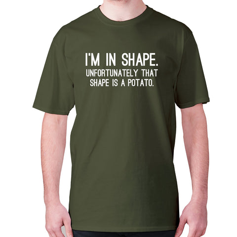 I'm in shape. Unfortunately that shape is a potato - men's premium t-shirt - Graphic Gear