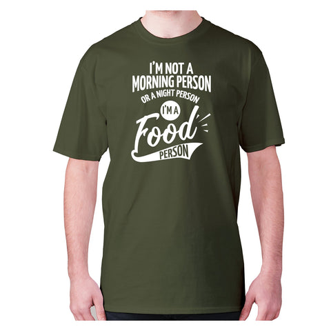 I’m not a morning person or a night person, I’m a food person - men's premium t-shirt - Graphic Gear