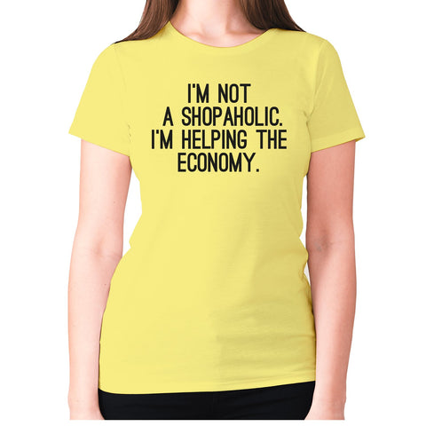 I'm not a shopaholic. I'm helping the economy - women's premium t-shirt - Graphic Gear