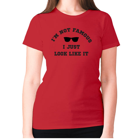 I'm not famous, I just look like it - women's premium t-shirt - Graphic Gear
