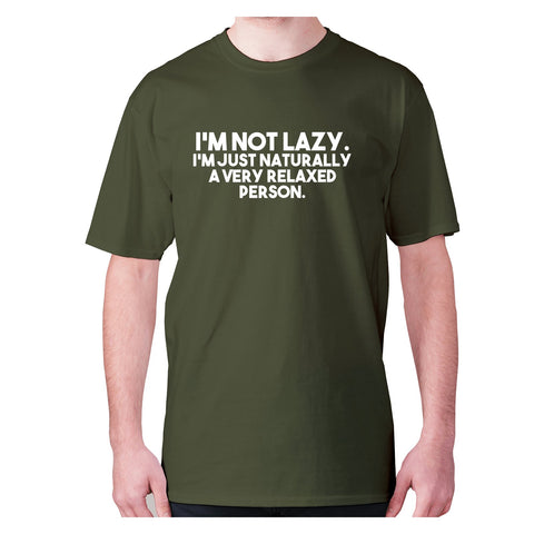 I’m not lazy. I’m just naturally a very relaxed person - men's premium t-shirt - Graphic Gear