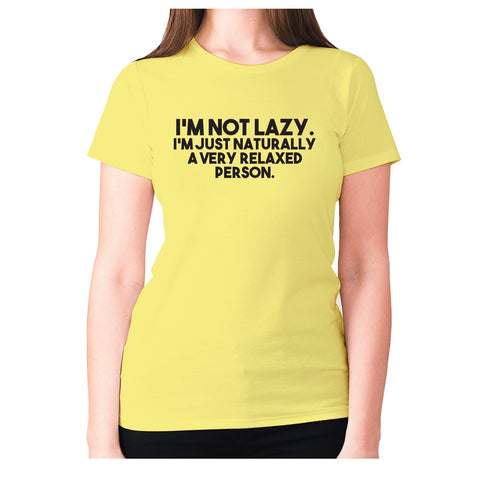 I’m not lazy. I’m just naturally a very relaxed person - women's premium t-shirt - Graphic Gear