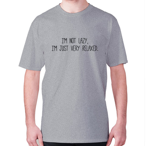 I'm not lazy, I'm just very relaxed - men's premium t-shirt - Graphic Gear