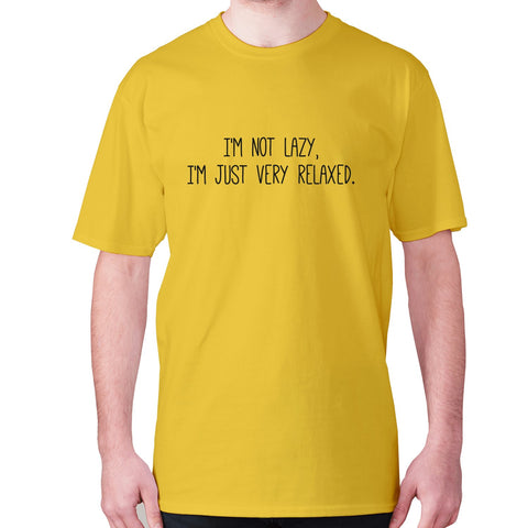 I'm not lazy, I'm just very relaxed - men's premium t-shirt - Graphic Gear