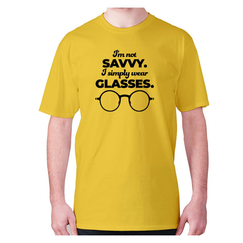 I’m not savvy. I simply wear glasses - men's premium t-shirt - Graphic Gear