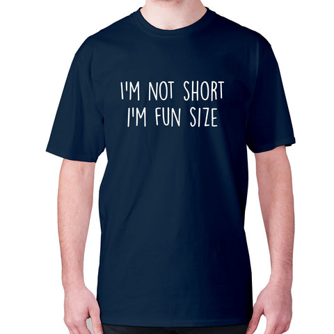I'm not short i'm fun size - men's premium t-shirt - Graphic Gear
