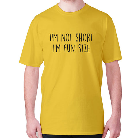I'm not short i'm fun size - men's premium t-shirt - Graphic Gear