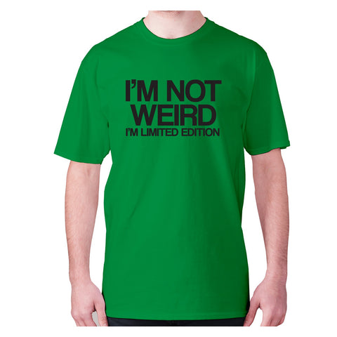 I’m not weird I’m limited edition - men's premium t-shirt - Graphic Gear