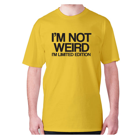 I’m not weird I’m limited edition - men's premium t-shirt - Graphic Gear