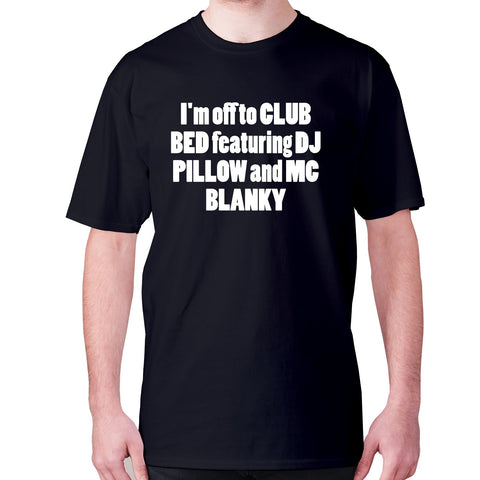 I'm off to club bed featuring dj pillow and mc blanky - men's premium t-shirt - Graphic Gear