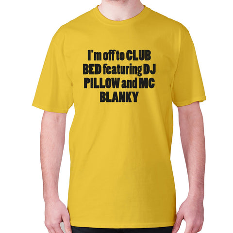 I'm off to club bed featuring dj pillow and mc blanky - men's premium t-shirt - Graphic Gear