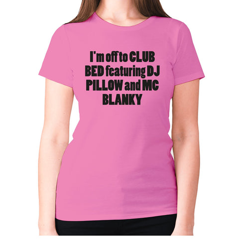 I'm off to club bed featuring dj pillow and mc blanky - women's premium t-shirt - Graphic Gear