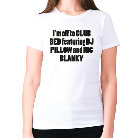 I'm off to club bed featuring dj pillow and mc blanky - women's premium t-shirt - Graphic Gear