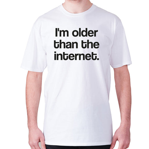 I'm older than the internet - men's premium t-shirt - Graphic Gear