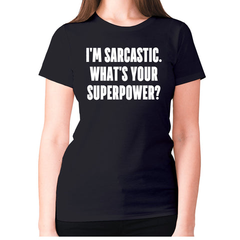 I'm sarcastic. What's your superpower - women's premium t-shirt - Graphic Gear