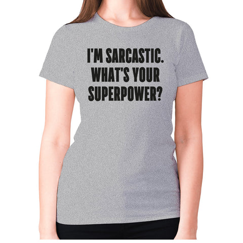I'm sarcastic. What's your superpower - women's premium t-shirt - Graphic Gear