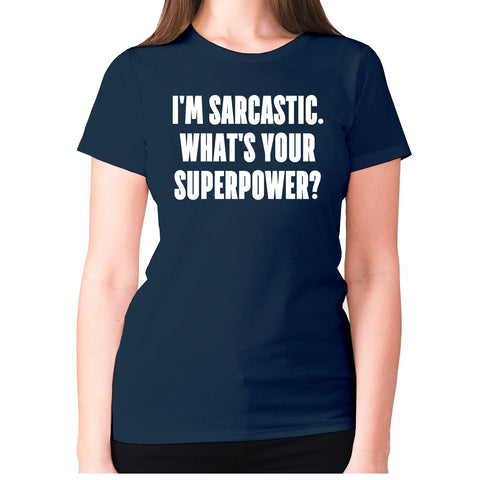 I'm sarcastic. What's your superpower - women's premium t-shirt - Graphic Gear