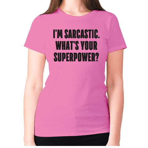 I'm sarcastic. What's your superpower - women's premium t-shirt - Graphic Gear
