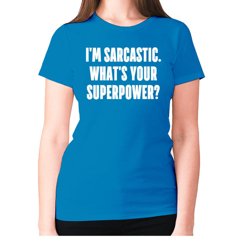 I'm sarcastic. What's your superpower - women's premium t-shirt - Graphic Gear