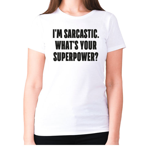 I'm sarcastic. What's your superpower - women's premium t-shirt - Graphic Gear