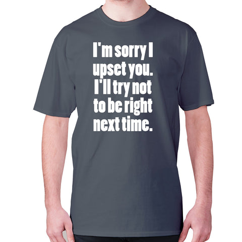 I'm sorry I have upset you - men's premium t-shirt - Graphic Gear
