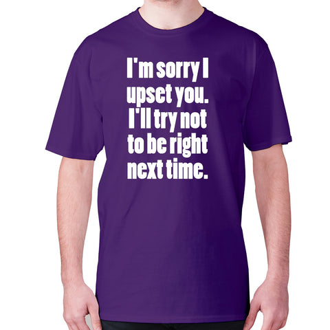 I'm sorry I have upset you - men's premium t-shirt - Graphic Gear