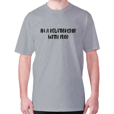 In a relationship with food - men's premium t-shirt - Graphic Gear