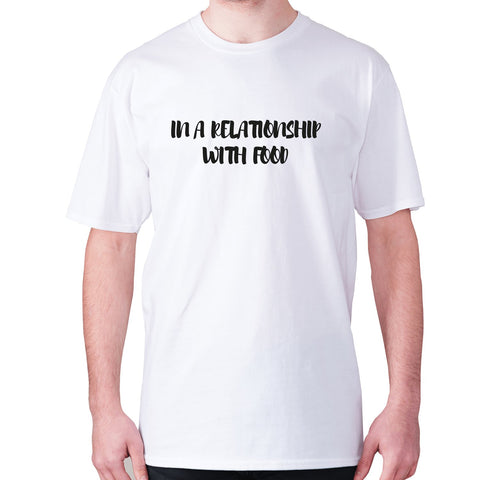 In a relationship with food - men's premium t-shirt - Graphic Gear