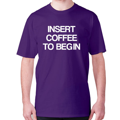 Insert coffee to begin - men's premium t-shirt - Graphic Gear