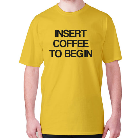Insert coffee to begin - men's premium t-shirt - Graphic Gear