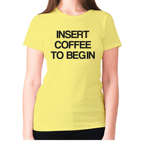 Insert coffee to begin - women's premium t-shirt - Graphic Gear