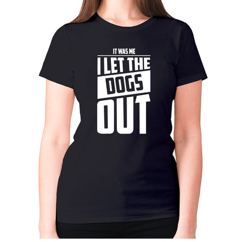 It was me. I let the dogs out - women's premium t-shirt - Graphic Gear