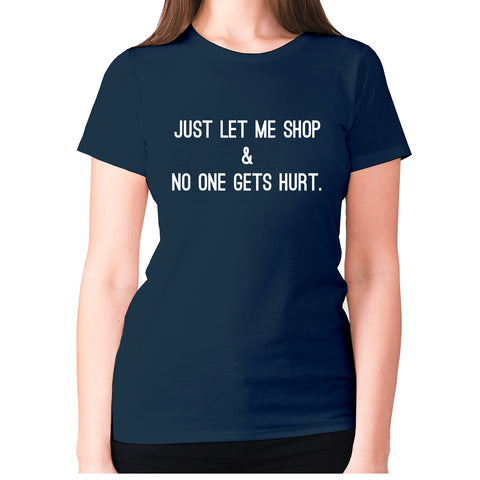 Just let me shop & no one gets hurt. - women's premium t-shirt - Graphic Gear