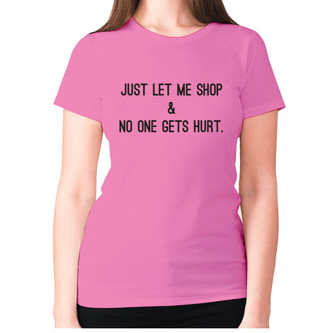 Just let me shop & no one gets hurt. - women's premium t-shirt - Graphic Gear