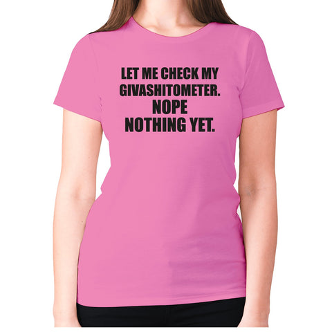 Let me check my Givashitometer. Nope Nothing Yet - women's premium t-shirt - Graphic Gear