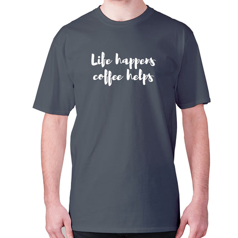 Life happens coffee helps - men's premium t-shirt - Graphic Gear