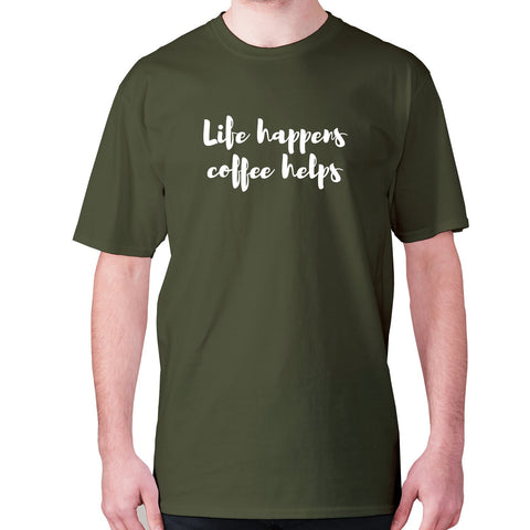 Life happens coffee helps - men's premium t-shirt - Graphic Gear