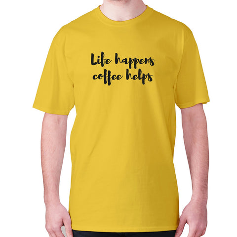 Life happens coffee helps - men's premium t-shirt - Graphic Gear