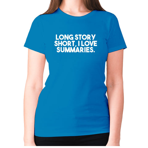 Long story short, I love summaries - women's premium t-shirt - Graphic Gear